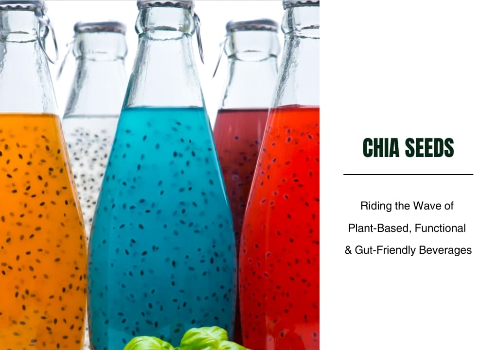 Chia Seeds: Riding the Wave of Plant-Based, Functional & Gut-Friendly Beverages