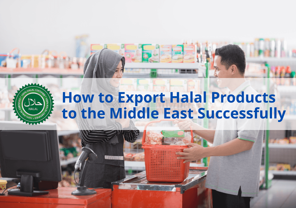 How to Export Halal Products to the Middle East Successfully in 2025