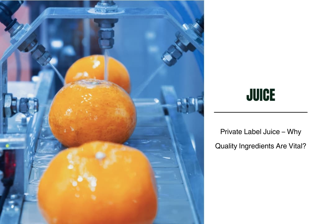 Private Label Juice – Why Quality Ingredients Are Vital?