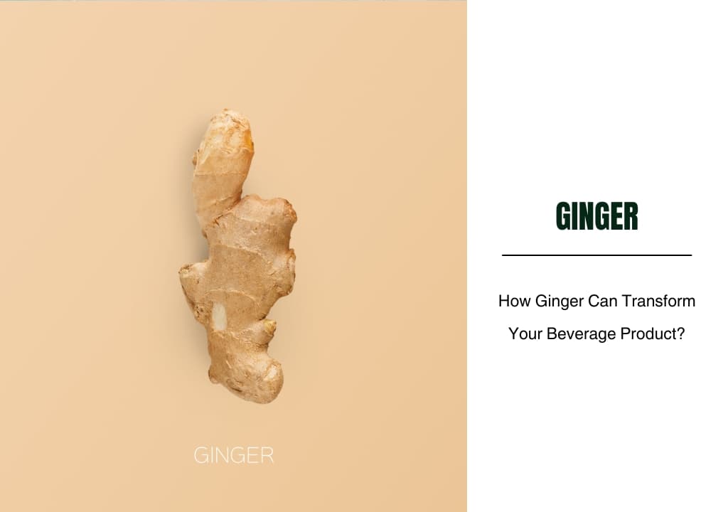 How Ginger Can Transform Your Beverage Product?