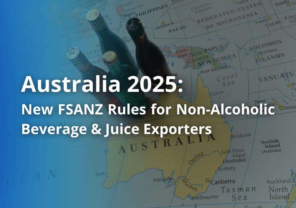 Australia 2025: New FSANZ Rules for Non-Alcoholic Beverage & Juice Exporters