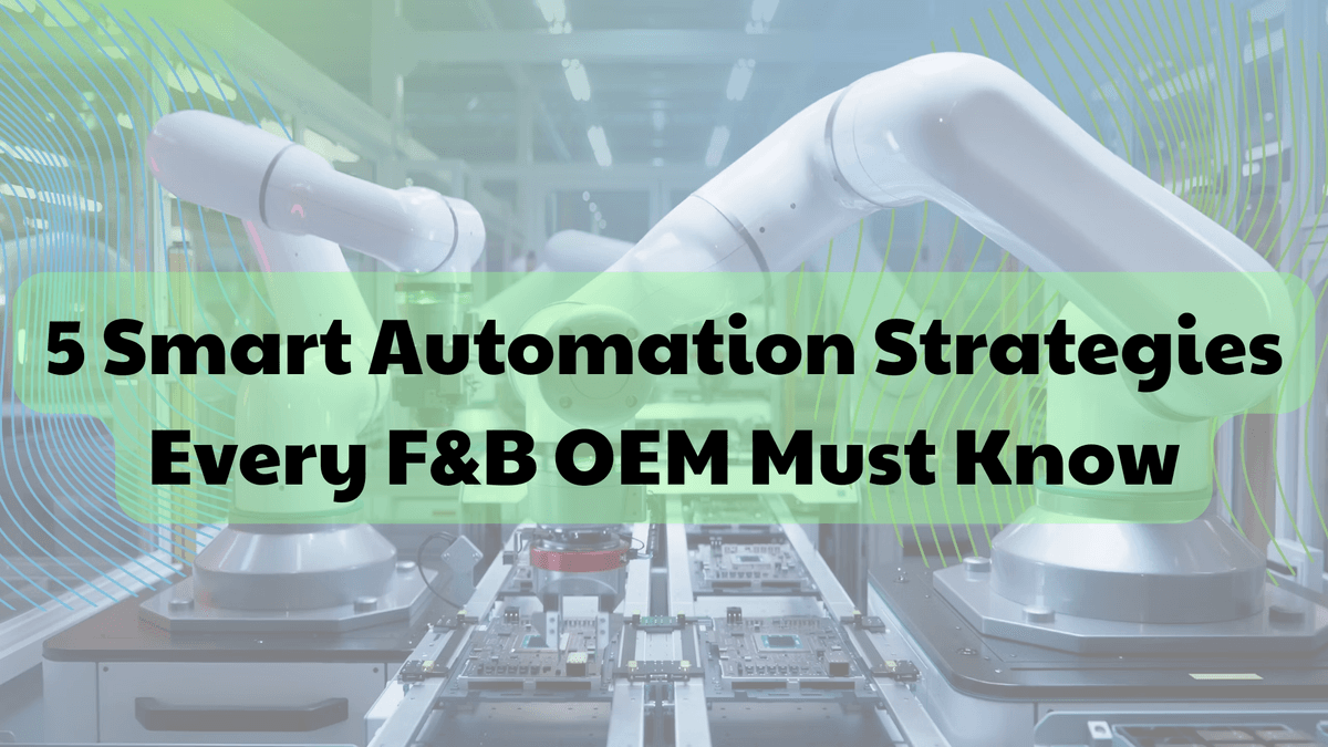 5 Smart Automation Strategies Every F&B OEM Must Know