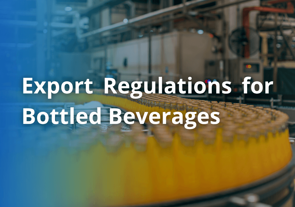 Export Regulations for Bottled Beverages: FDA, TTB, and EU Standards Explained