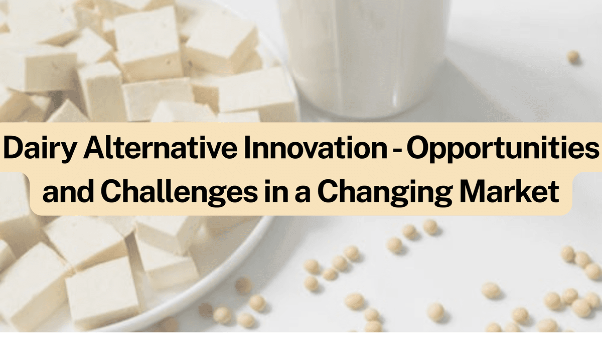 Dairy Alternative Innovation: Opportunities and Challenges in a Changing Market
