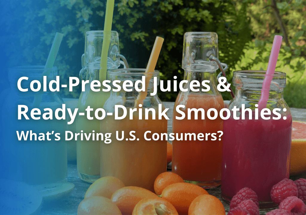 Cold-Pressed Juices & Ready-to-Drink Smoothies: What’s Driving U.S. Consumers?