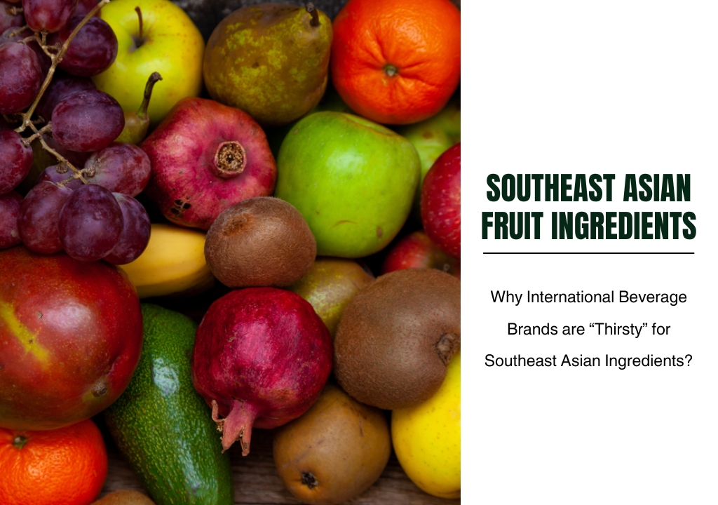 Why International Beverage Brands are “Thirsty” for Southeast Asian Ingredients?