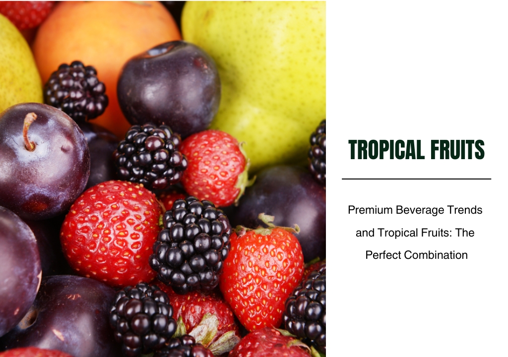 Premium Beverage Trends and Tropical Fruits: The Perfect Combination