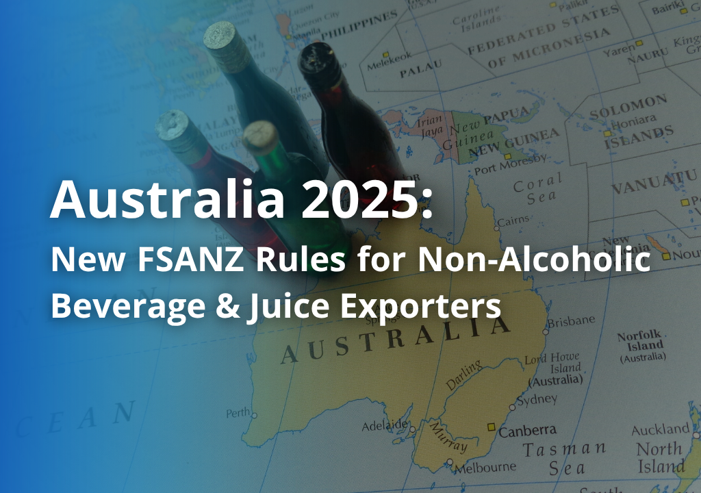 Australia 2025: New FSANZ Rules for Non-Alcoholic Beverage & Juice Exporters