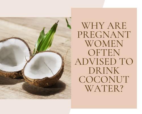 Why are pregnant women often advised to drink coconut water?