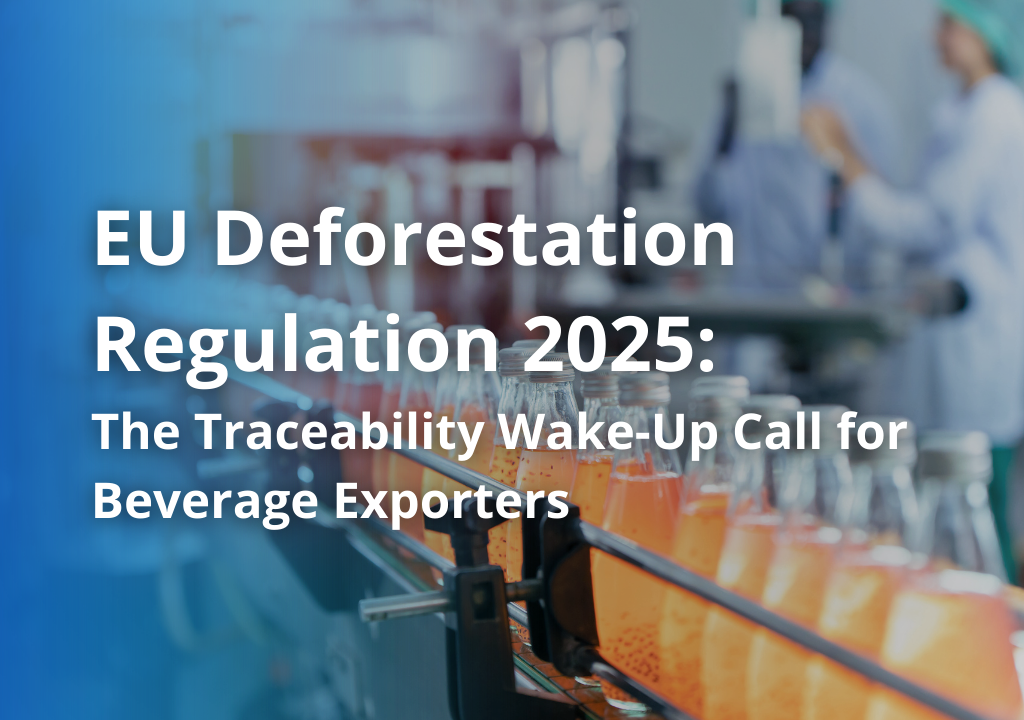 EU Deforestation Regulation 2025: The Traceability Wake-Up Call for Beverage Exporters