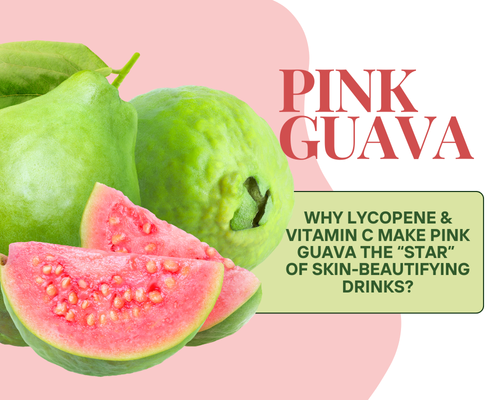 Beyond a Shade of Pink: Why Lycopene & Vitamin C Make Pink Guava the “Star” of Skin-Beautifying Drinks