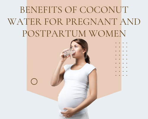 Benefits of Coconut Water for Pregnant and Postpartum Women