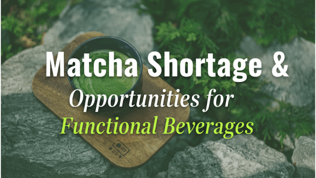 Matcha Shortage & Opportunities for Functional Beverages